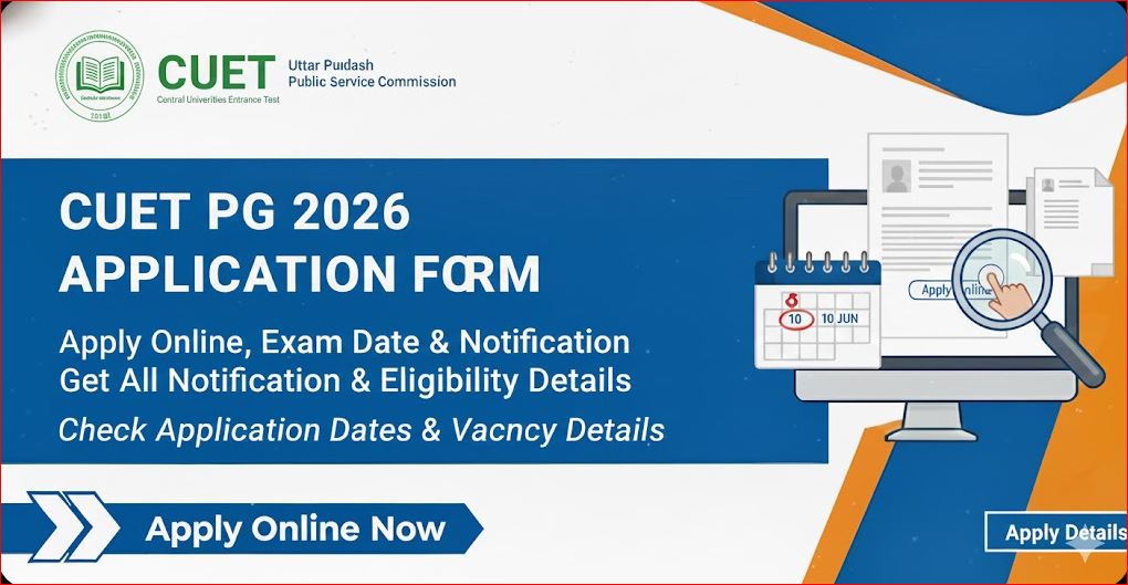 CUET PG 2026 Application Form - Apply Online, Exam Date & Notification
